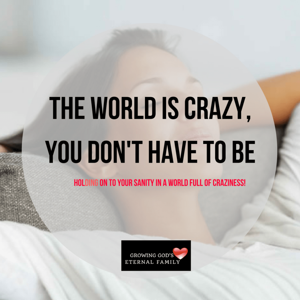 The world is crazy, you don​’t have to&nbsp;be