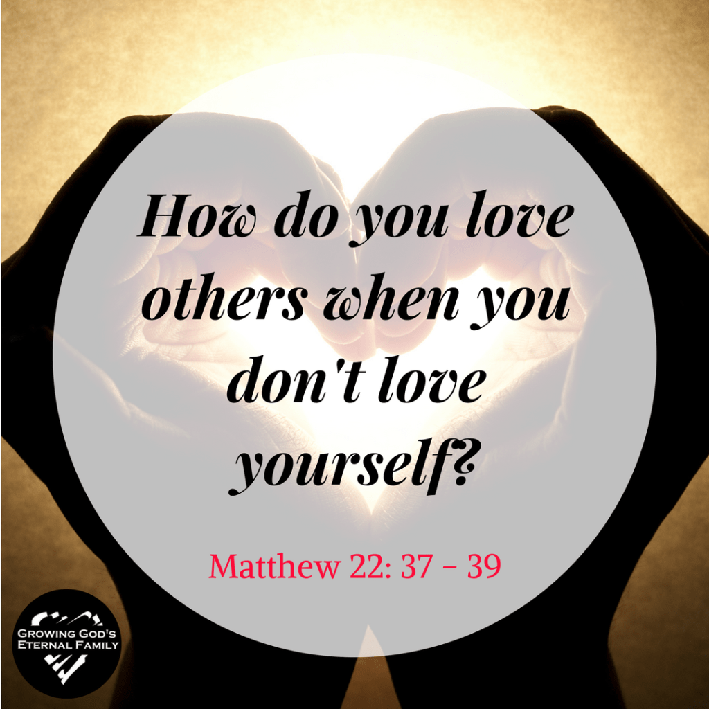 How do you love others when you don’t love&nbsp;yourself?