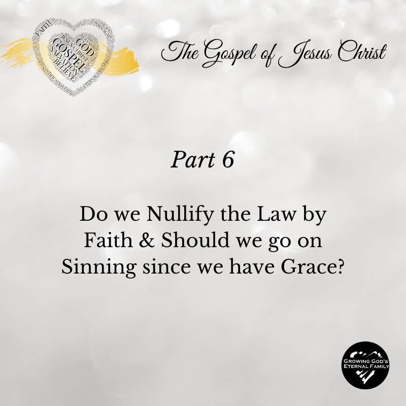 Do we nullify the Law by Faith & Should we go on Sinning since we have&nbsp;Grace?