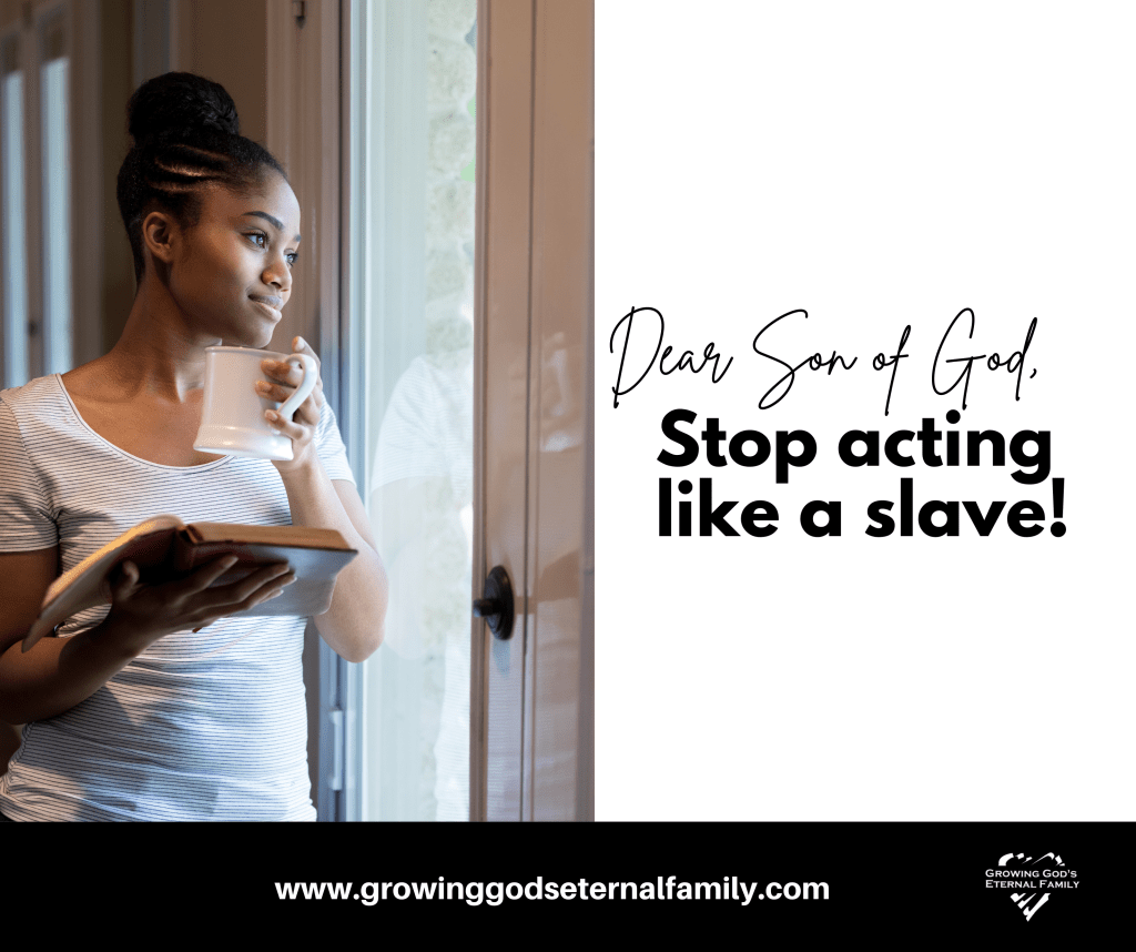 Dear Son of God, stop acting like a&nbsp;slave!